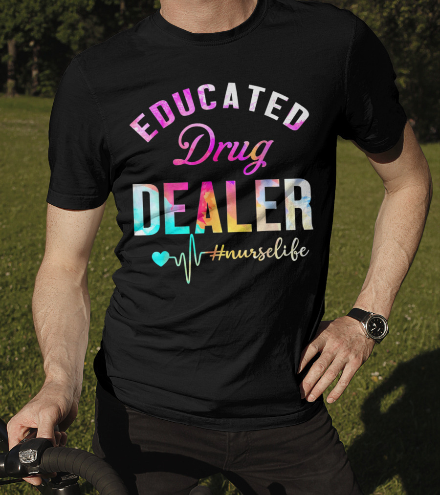 Educated Drug Dealer #NurseLife Heartbeat Funny Nurse T-Shirt