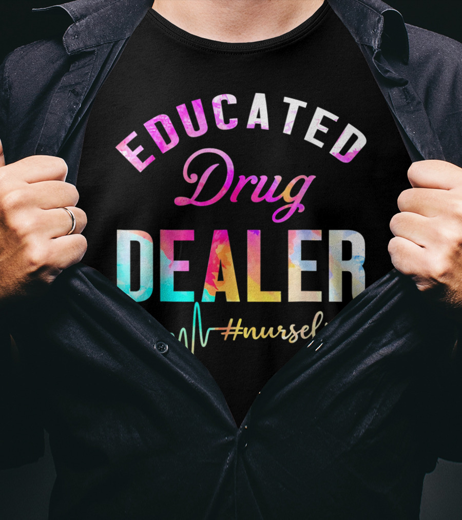 Educated Drug Dealer #NurseLife Heartbeat Funny Nurse T-Shirt
