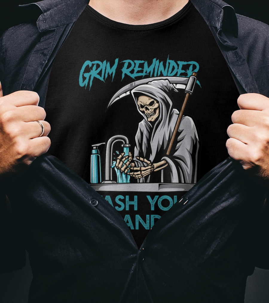 Grim Reminder Wash Your Hands Personal Hygiene Germaphobe T-Shirt