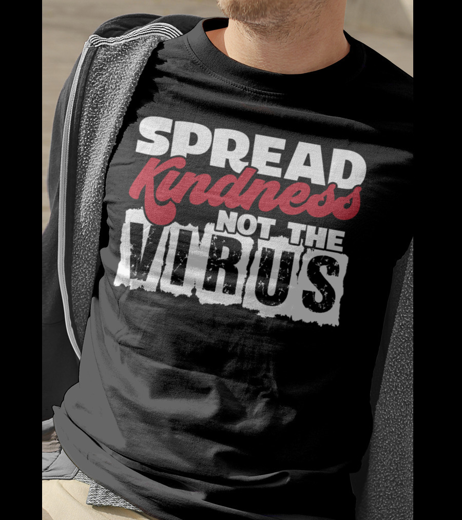 Spread Kindness Not The Virus Anti Germ Awareness T-Shirt