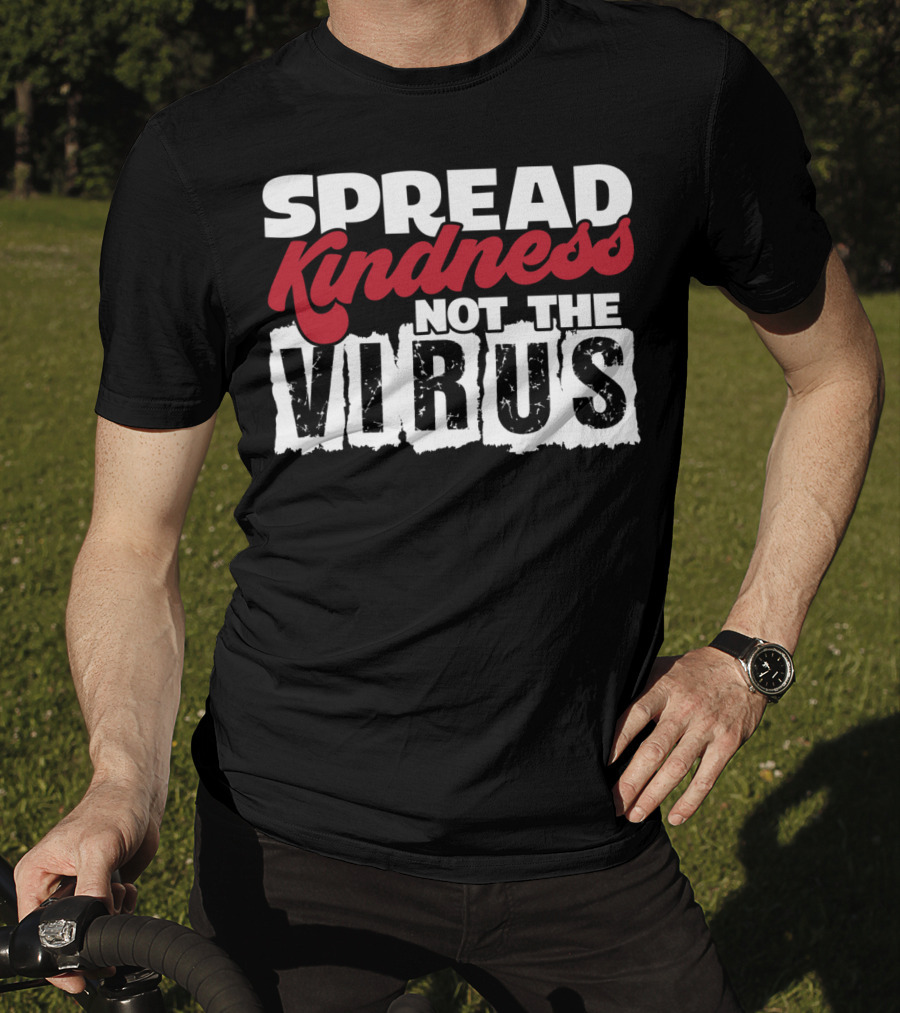Spread Kindness Not The Virus Anti Germ Awareness T-Shirt