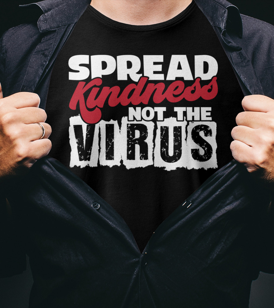 Spread Kindness Not The Virus Anti Germ Awareness T-Shirt