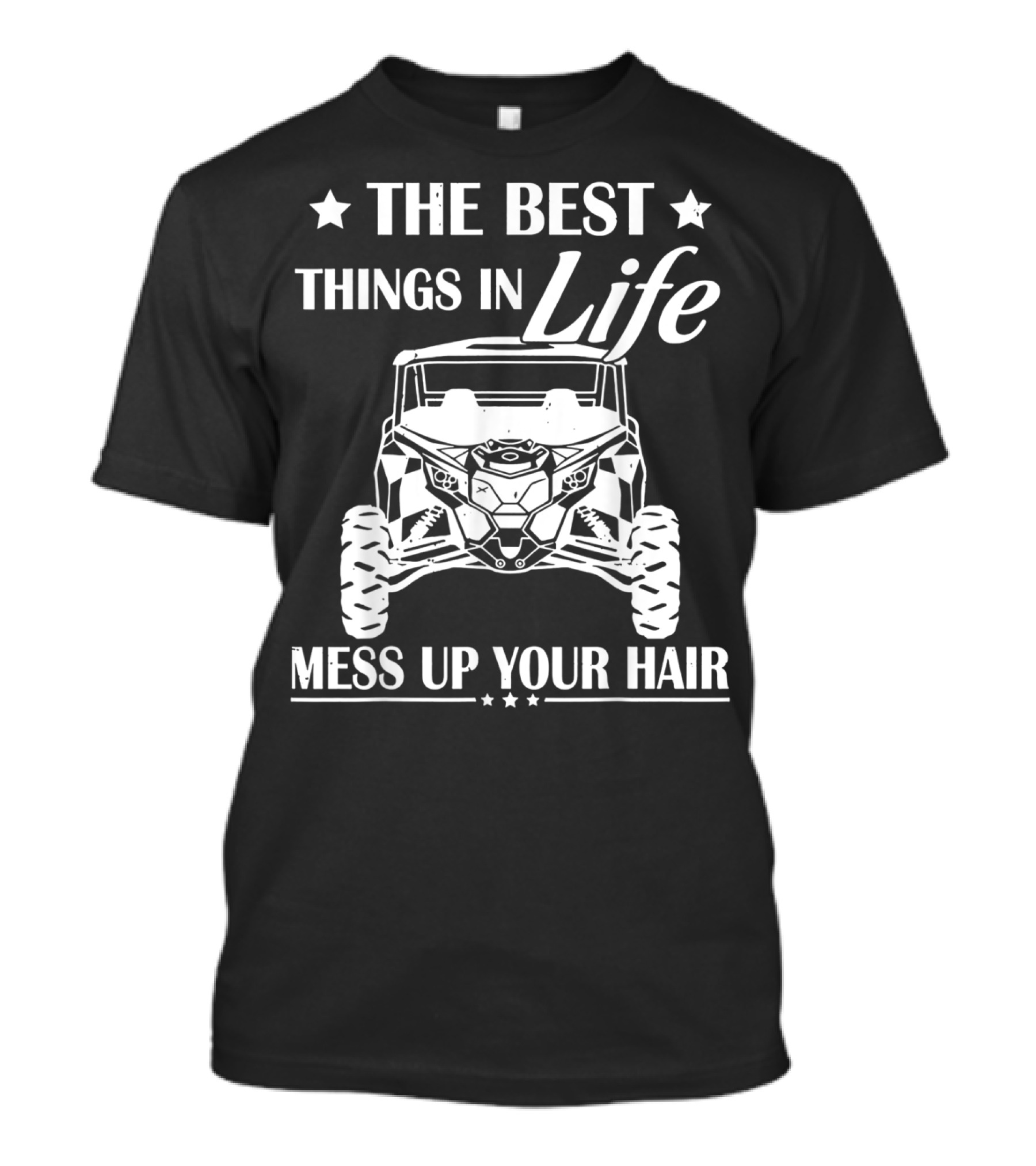 The Best Things In Life Mess Up Your Hair Off-Road Adventure T-Shirt