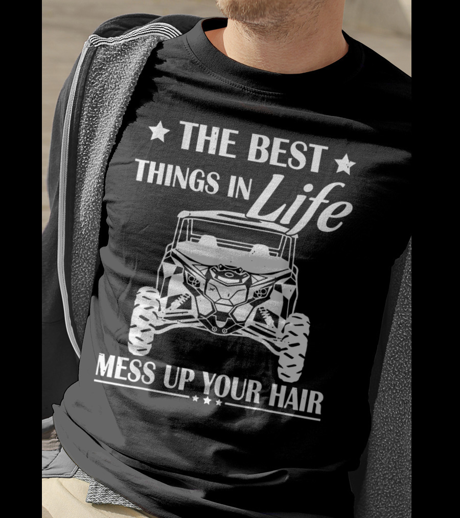 The Best Things In Life Mess Up Your Hair Off-Road Adventure T-Shirt