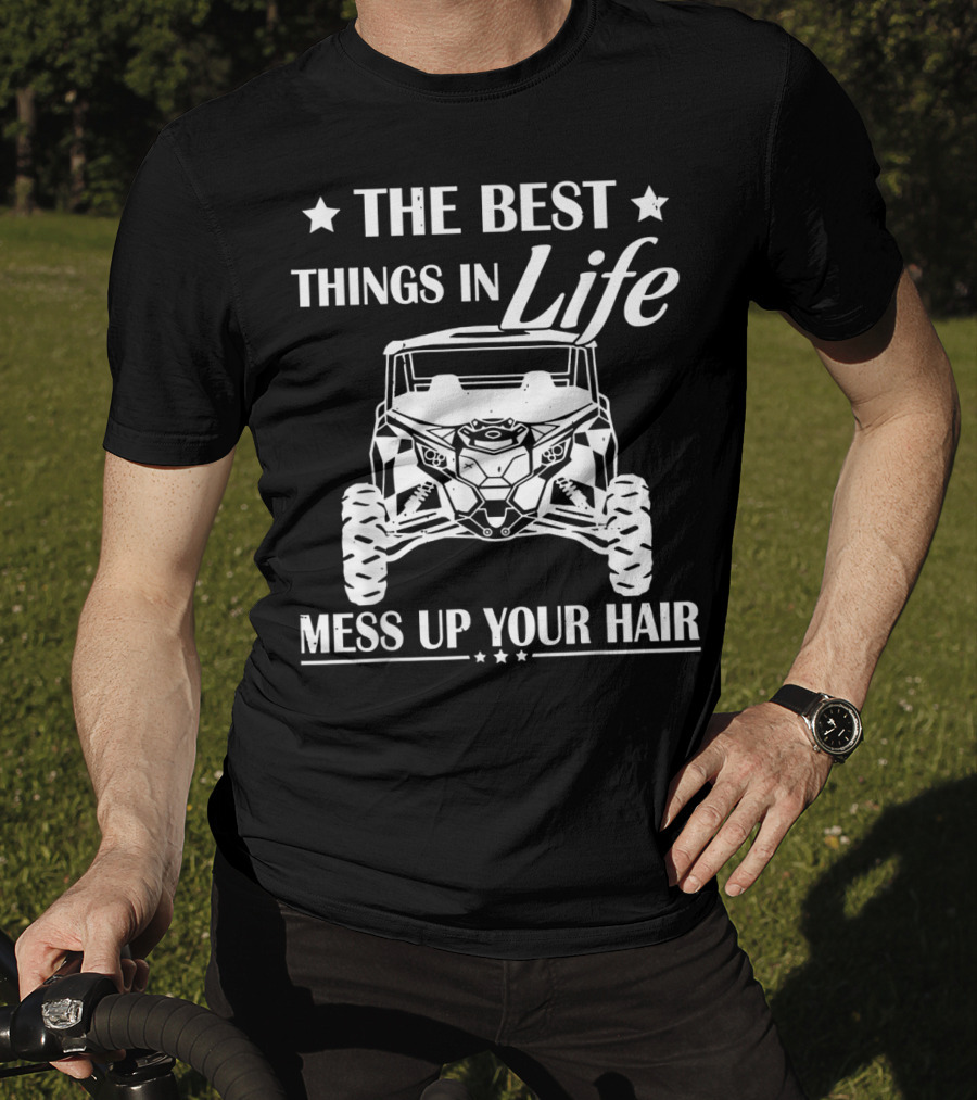 The Best Things In Life Mess Up Your Hair Off-Road Adventure T-Shirt