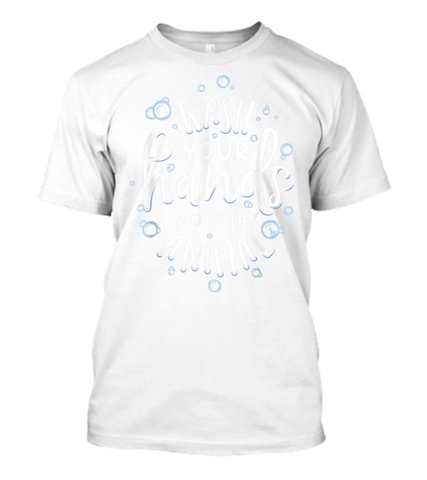 Wash Your Hands You Filthy Animal Funny Germaphobe Bubbles T-Shirt