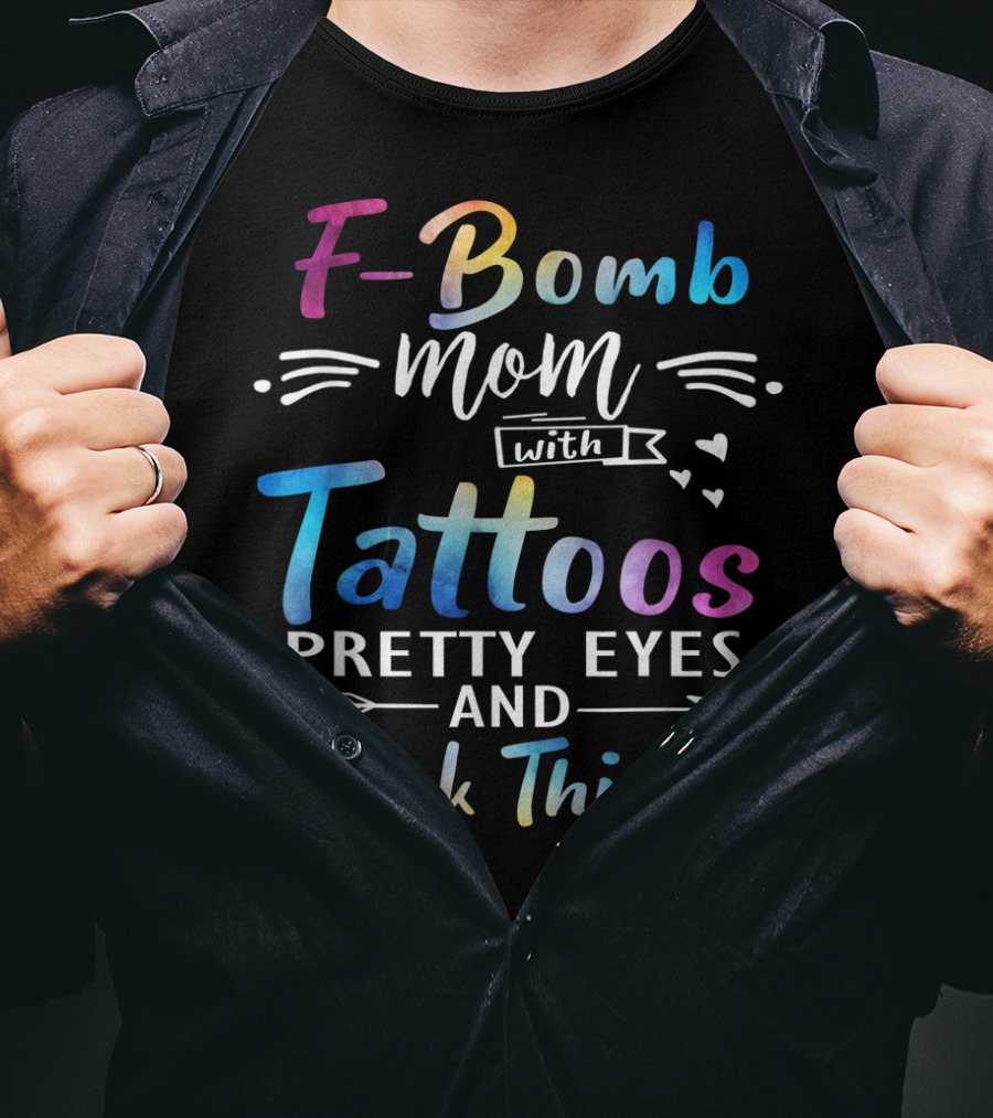 F-Bomb Mom With Tattoos Pretty Eyes And Thick Thighs T-Shirt