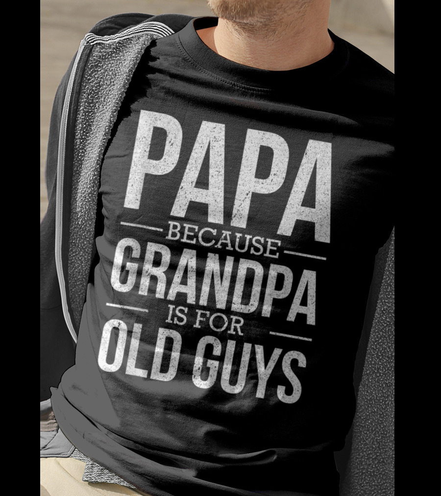 Papa Because Grandpa Is For Old Guys Mens Mens T-Shirt