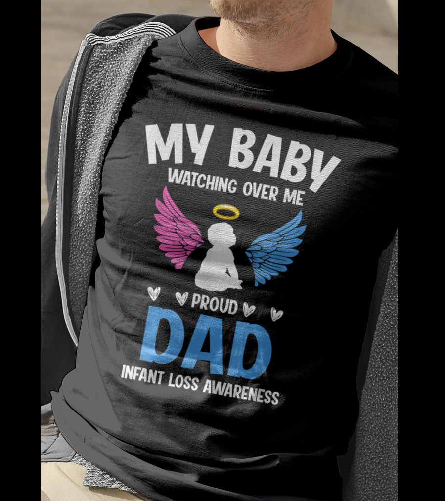 My Baby Watching Over Me Proud Dad Infant Loss Awareness T-Shirt