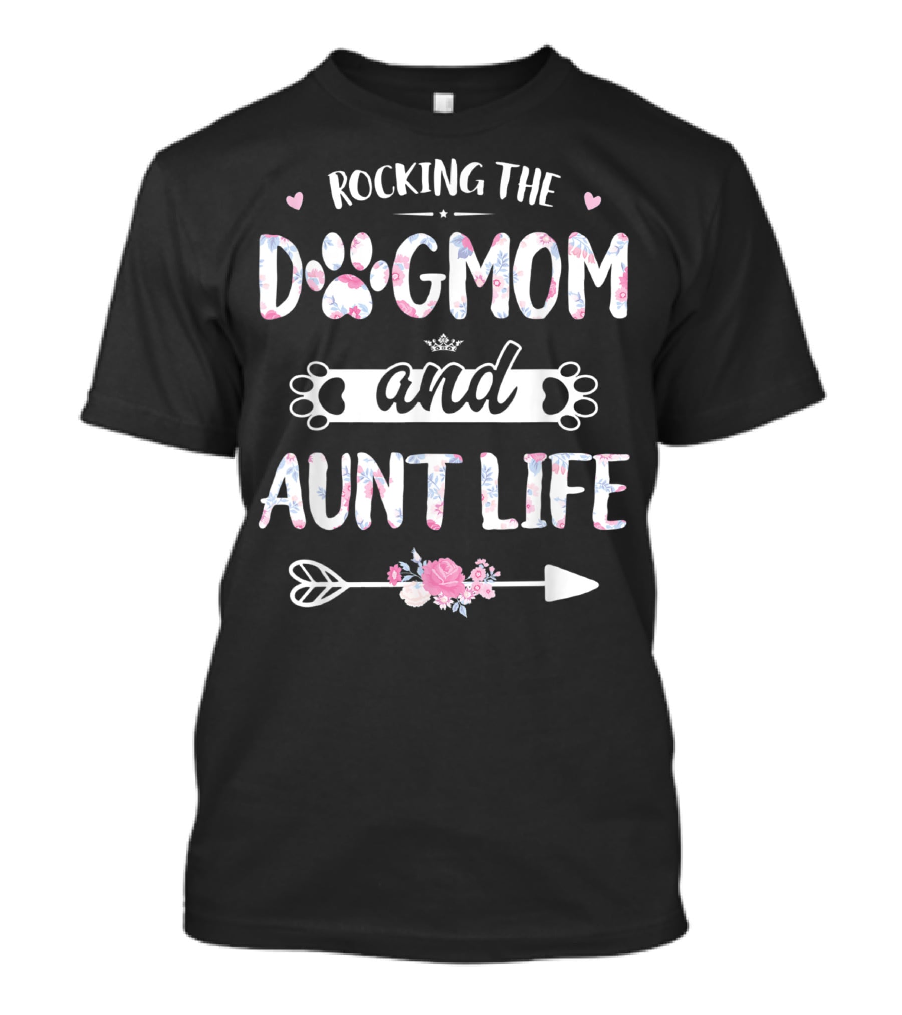 Rocking The Dog Mom And Aunt Life With Hearts And Floral Paws T-Shirt
