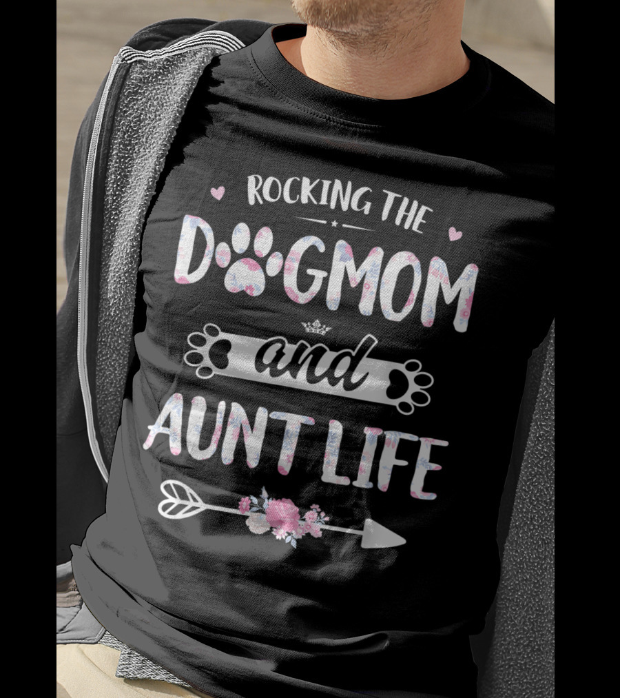 Rocking The Dog Mom And Aunt Life With Hearts And Floral Paws T-Shirt