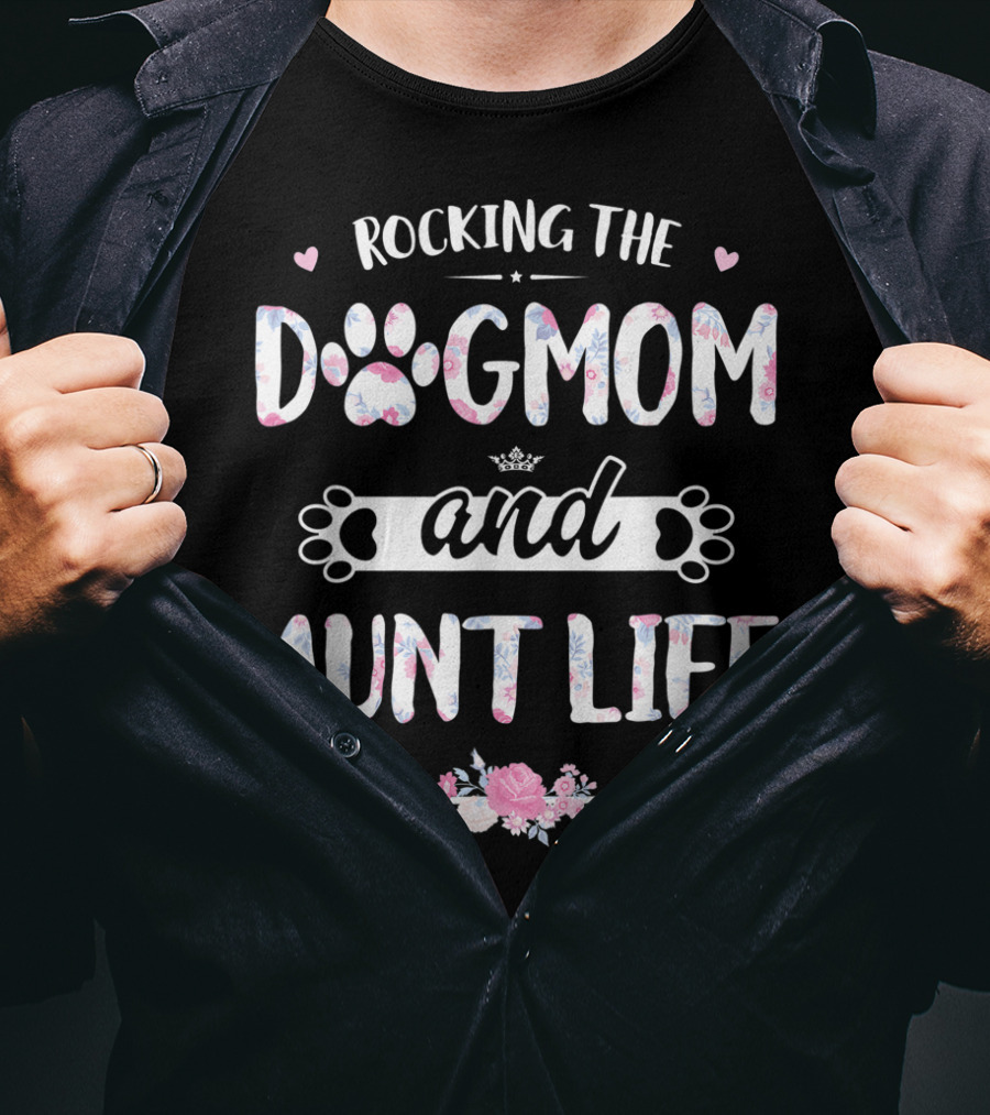 Rocking The Dog Mom And Aunt Life With Hearts And Floral Paws T-Shirt
