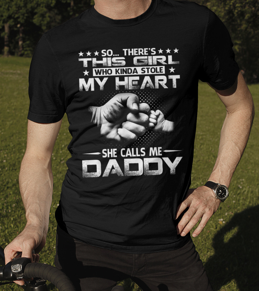 So There's This Girl Who Kinda Stole My Heart She Calls Me Daddy Fist Bump T-Shirt
