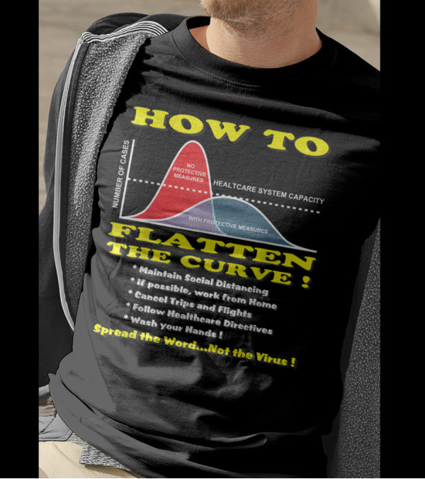 HOW TO FLATTEN THE CURVE MAINTAIN SOCIAL DISTANCING SPREAD THE WORD NOT THE VIRUS HEALTHCARE SYSTEM CAPACITY T-Shirt