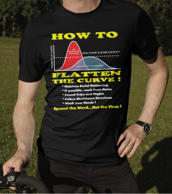 HOW TO FLATTEN THE CURVE MAINTAIN SOCIAL DISTANCING SPREAD THE WORD NOT THE VIRUS HEALTHCARE SYSTEM CAPACITY T-Shirt