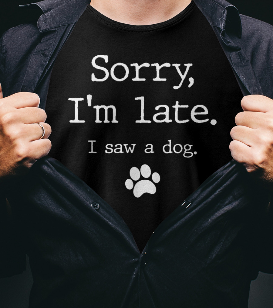 Sorry I'm Late I Saw A Dog Paw Print Funny T-Shirt