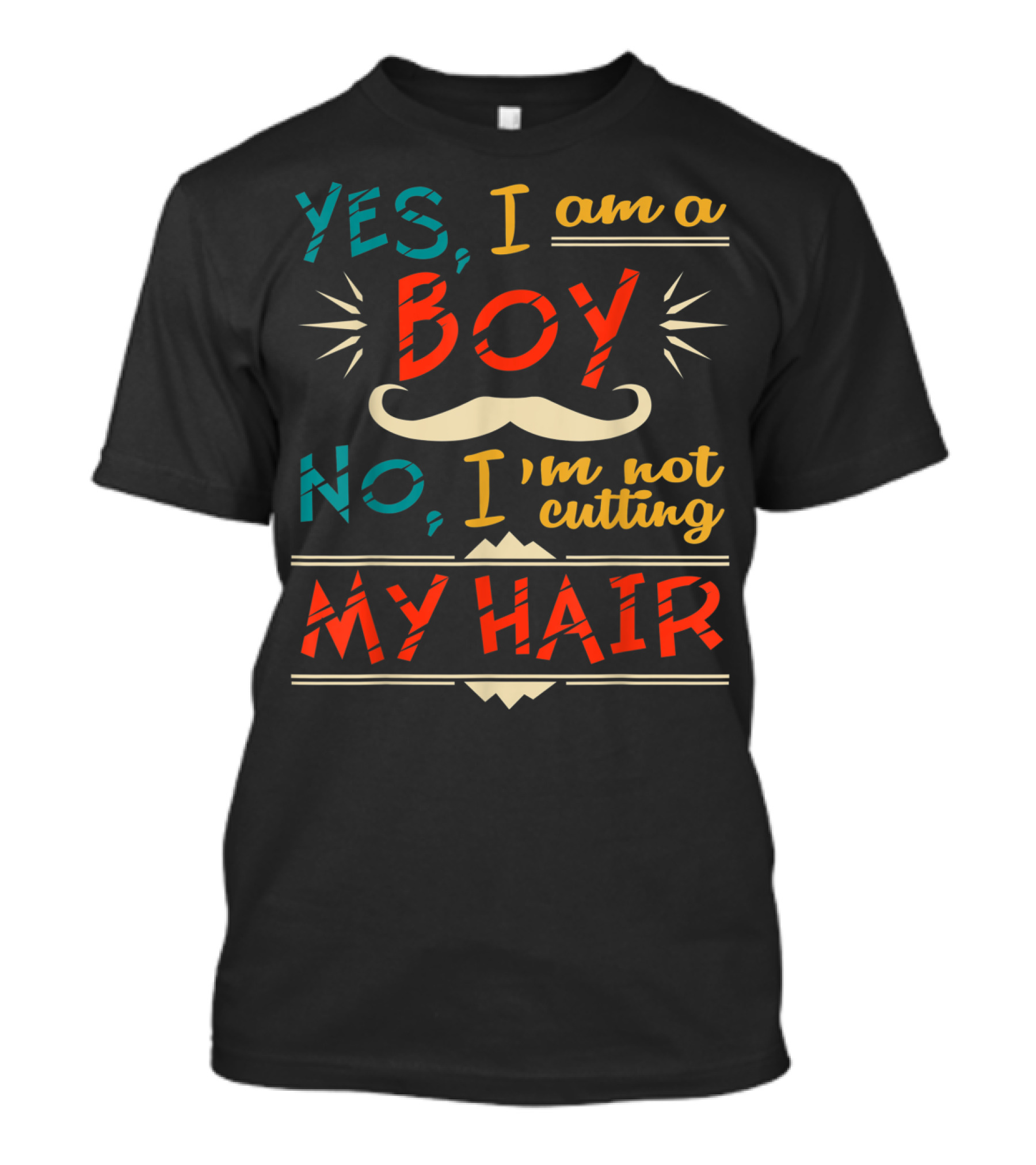 Yes I Am A Boy No I'm Not Cutting My Hair Moustache T-Shirt