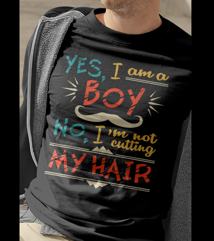Yes I Am A Boy No I'm Not Cutting My Hair Moustache T-Shirt