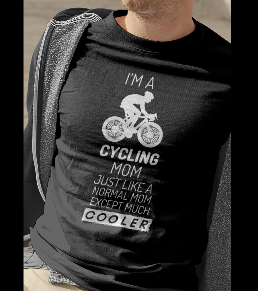 I'm A Cycling Mom Just Like A Normal Mom Except Much Cooler T-Shirt