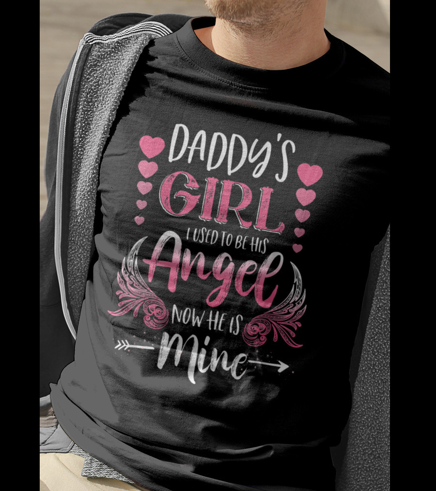 Daddy's Girl I Used To Be His Angel Now He Is Mine Hearts And Angel Wings T-Shirt