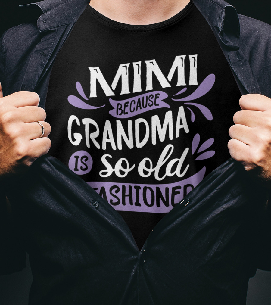 Mimi Because Grandma Is So Old Fashioned T-Shirt