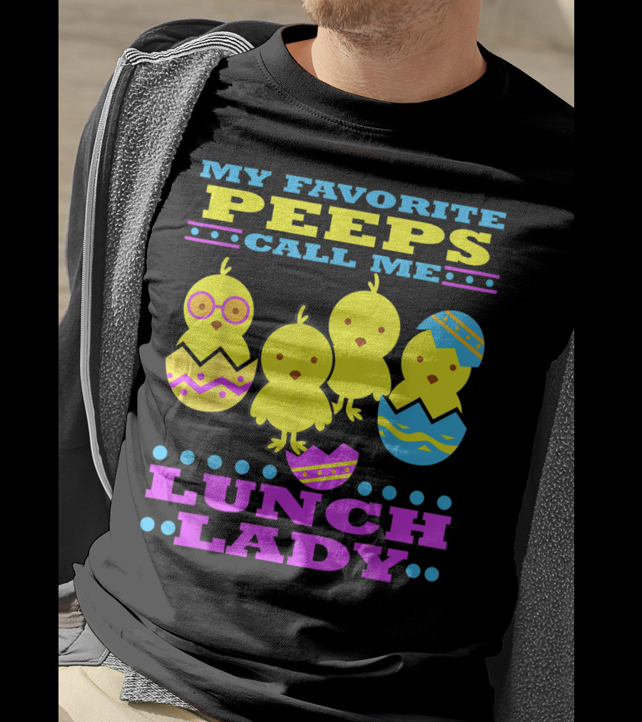 My Favorite Peeps Call Me Lunch Lady Easter Cafeteria Worker T-Shirt