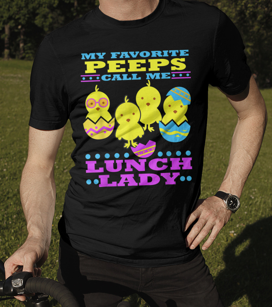 My Favorite Peeps Call Me Lunch Lady Easter Cafeteria Worker T-Shirt