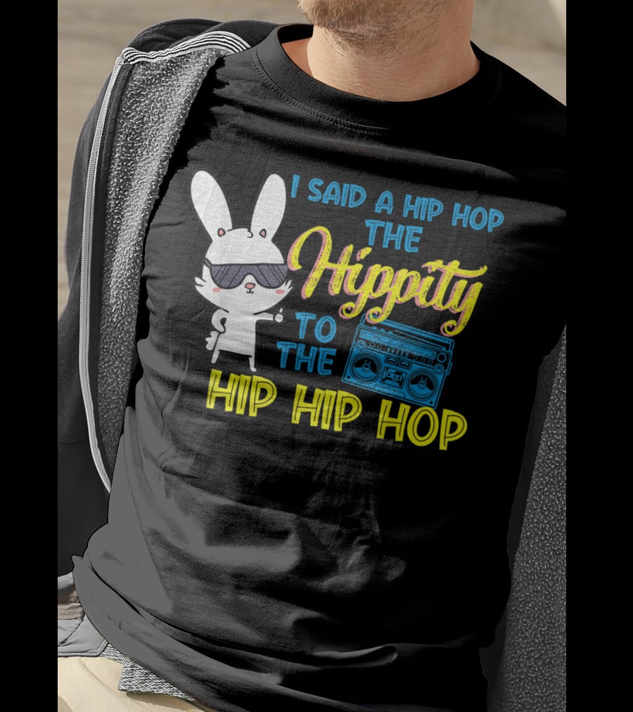 I Said A Hip Hop The Hippity To The Hip Hip Hop Easter Bunny With Boombox T-Shirt