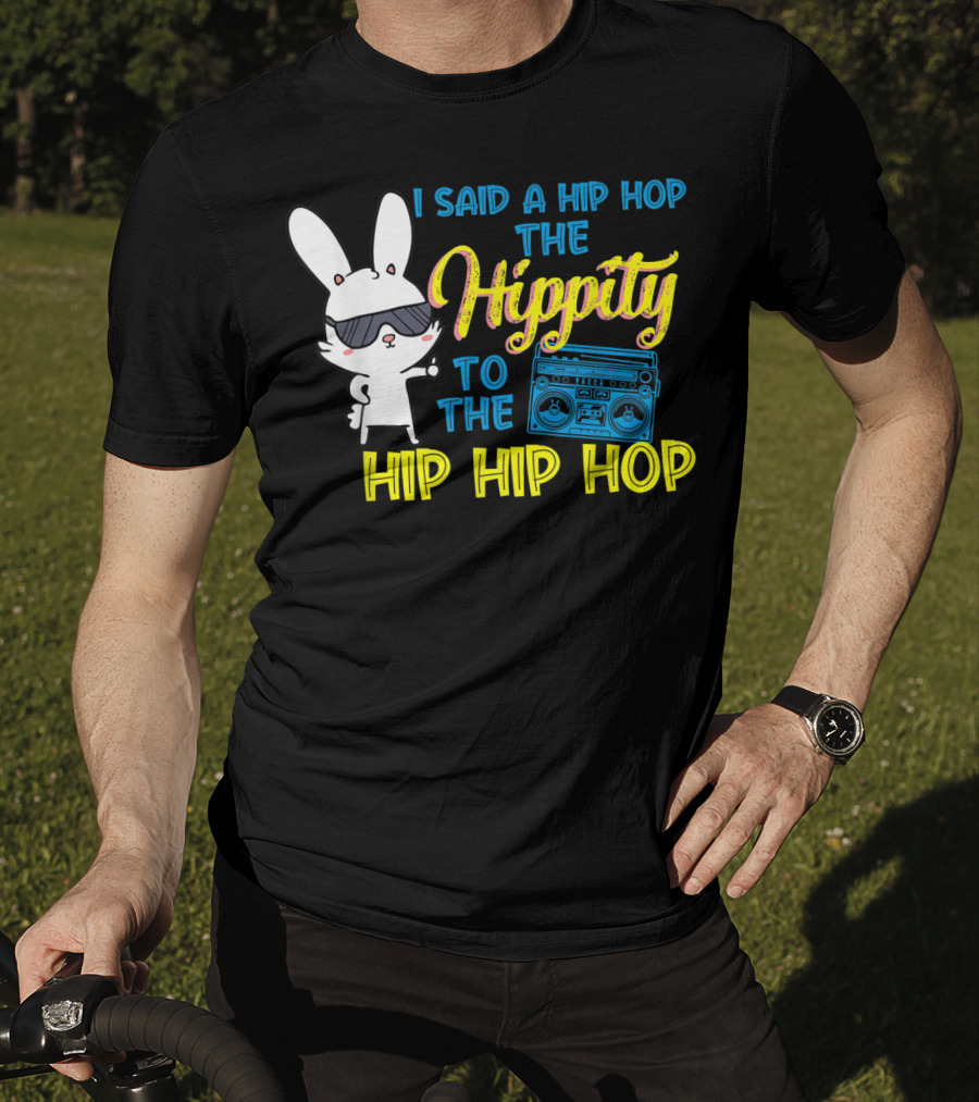 I Said A Hip Hop The Hippity To The Hip Hip Hop Easter Bunny With Boombox T-Shirt