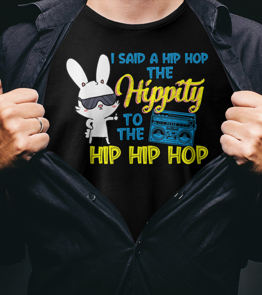 I Said A Hip Hop The Hippity To The Hip Hip Hop Easter Bunny With Boombox T-Shirt