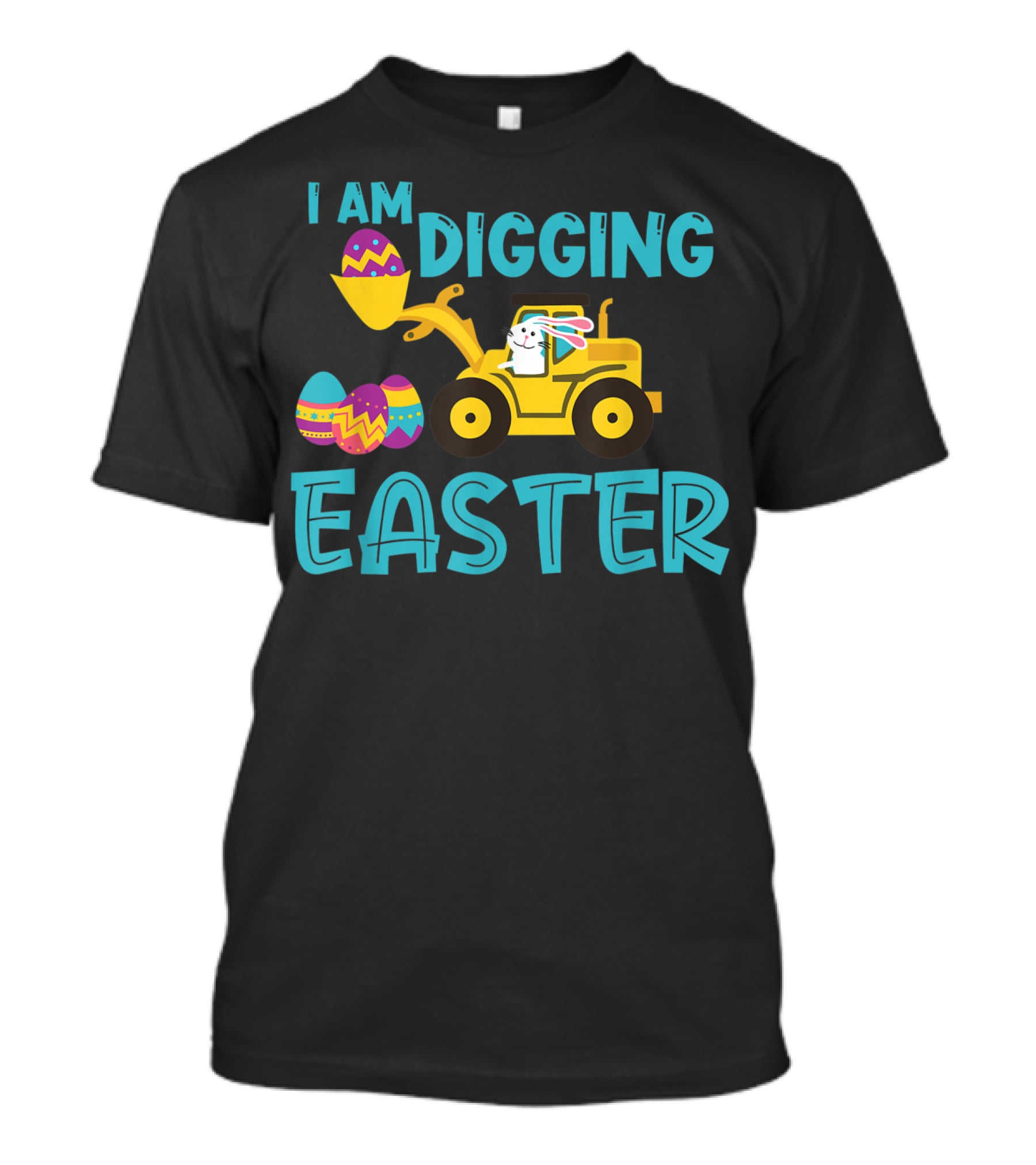 I Am Digging Easter Eggs Bunny Funny For Toddlers With Tractor And Colorful Eggs T-Shirt