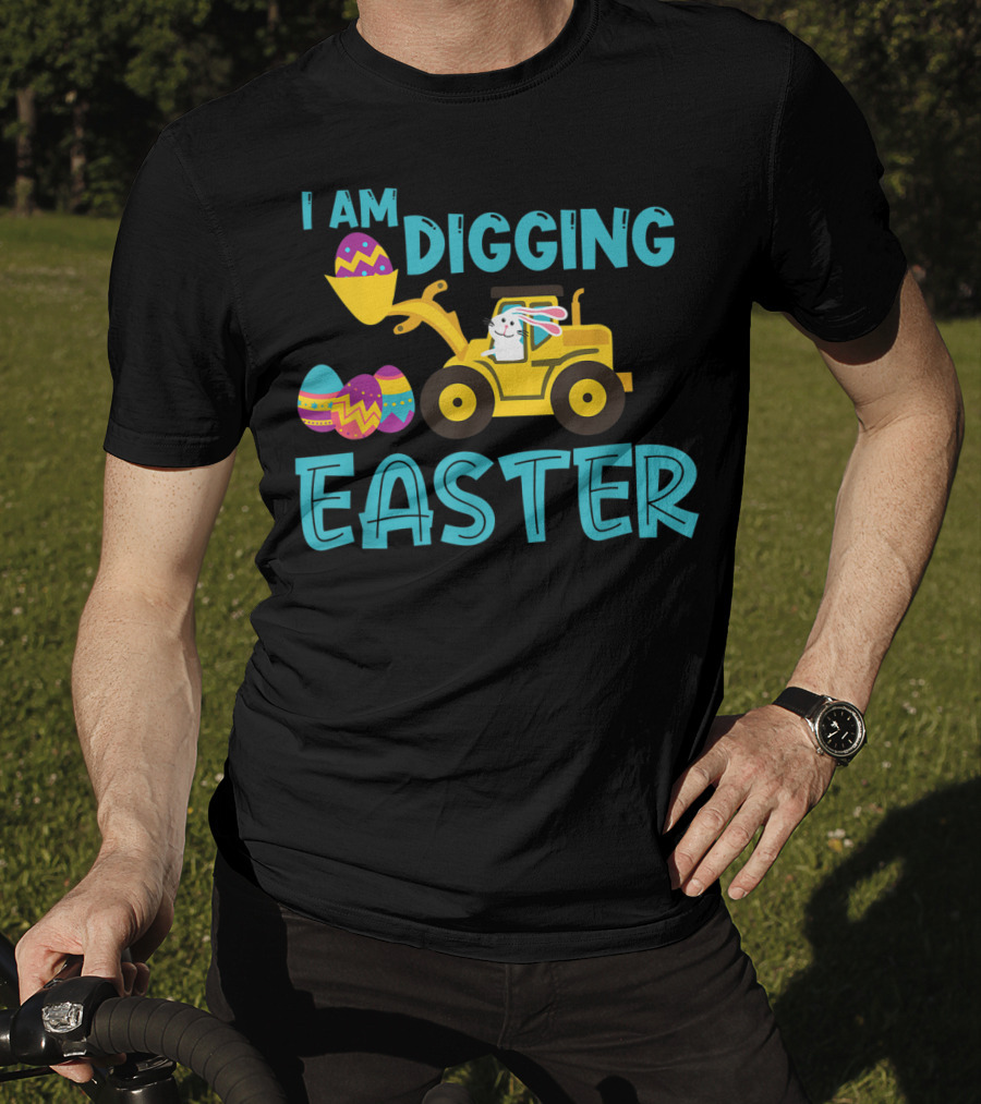 I Am Digging Easter Eggs Bunny Funny For Toddlers With Tractor And Colorful Eggs T-Shirt