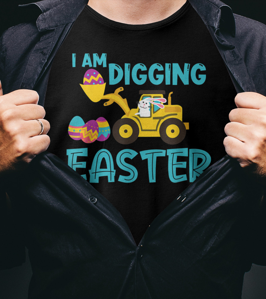 I Am Digging Easter Eggs Bunny Funny For Toddlers With Tractor And Colorful Eggs T-Shirt