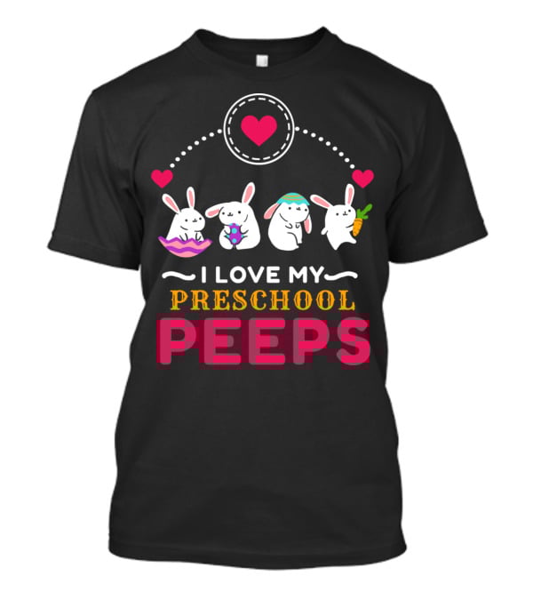 I Love My Preschool Peeps Cute Easter Bunnies Holding Carrot And Egg T-Shirt