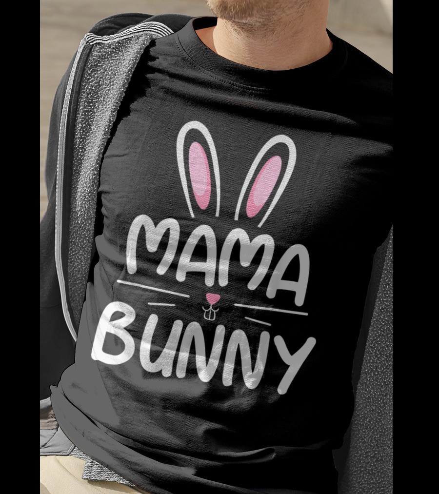Mama Bunny Matching Family Easter Ears Whiskers Text T-Shirt