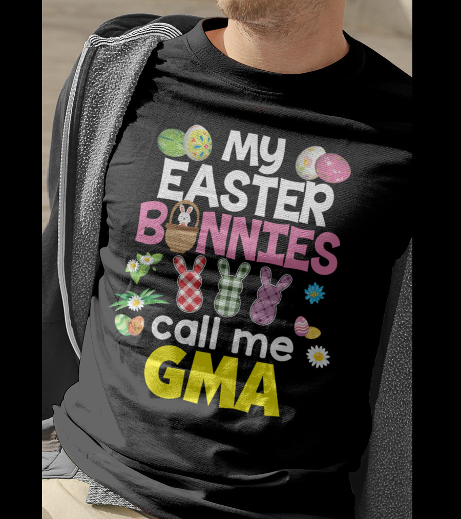 My Easter Bunnies Call Me Gma Colorful Eggs And Flowers Bunny Family T-Shirt