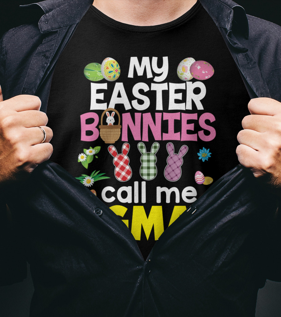 My Easter Bunnies Call Me Gma Colorful Eggs And Flowers Bunny Family T-Shirt