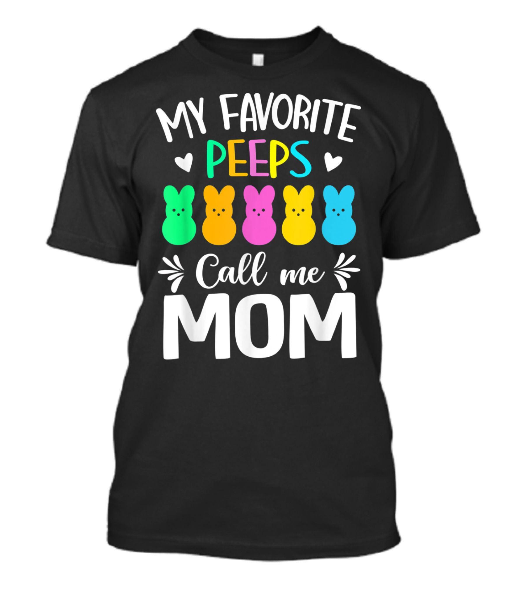 My Favorite Peeps Call Me Mom Easter Colorful Bunny Marshmallows T-Shirt