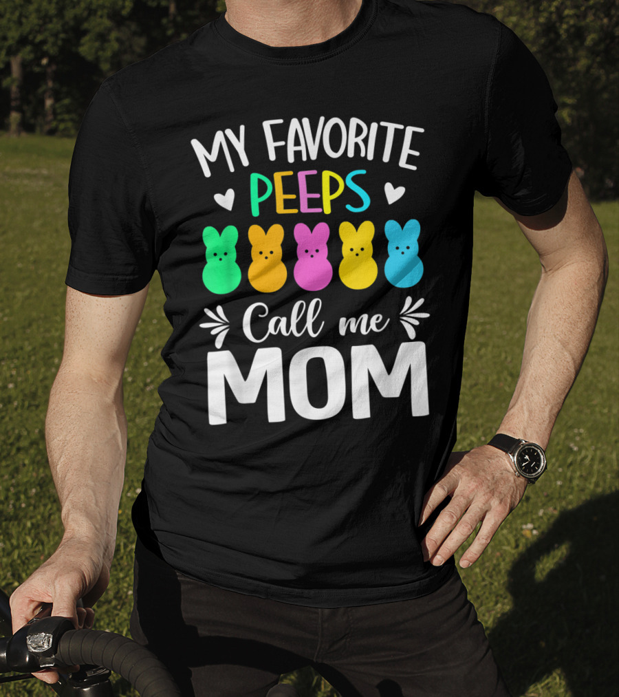 My Favorite Peeps Call Me Mom Easter Colorful Bunny Marshmallows T-Shirt