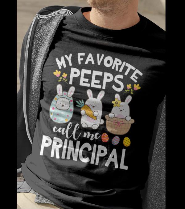 My Favorite Peeps Call Me Principal Easter Bunny With Eggs And Flowers T-Shirt
