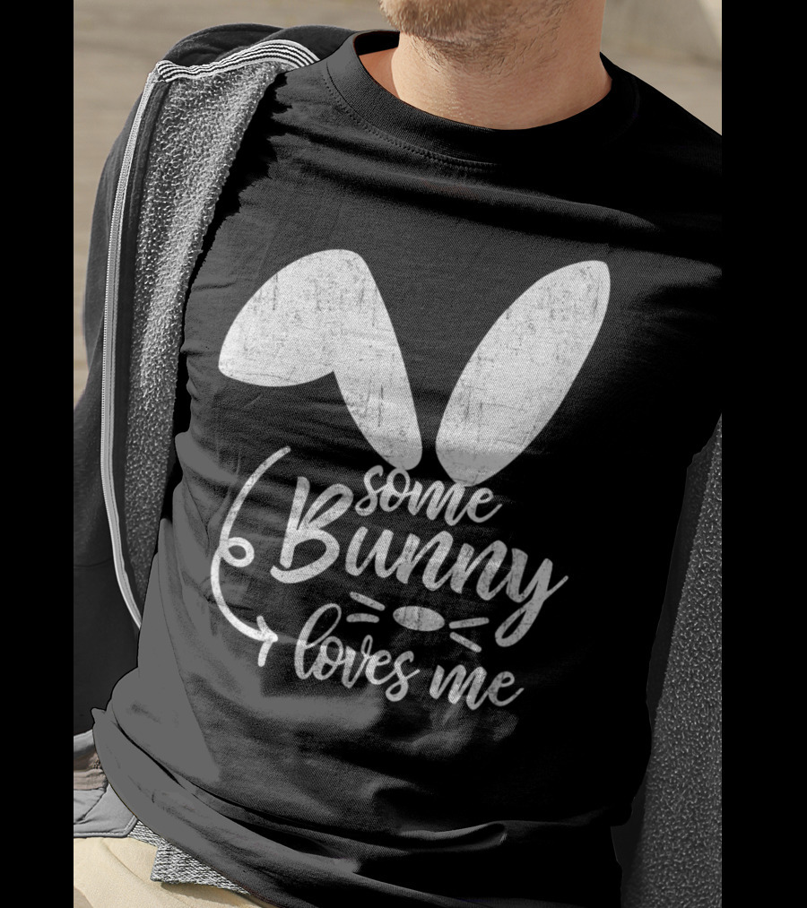 Some Bunny Loves Me Ears And Whiskers Easter T-Shirt