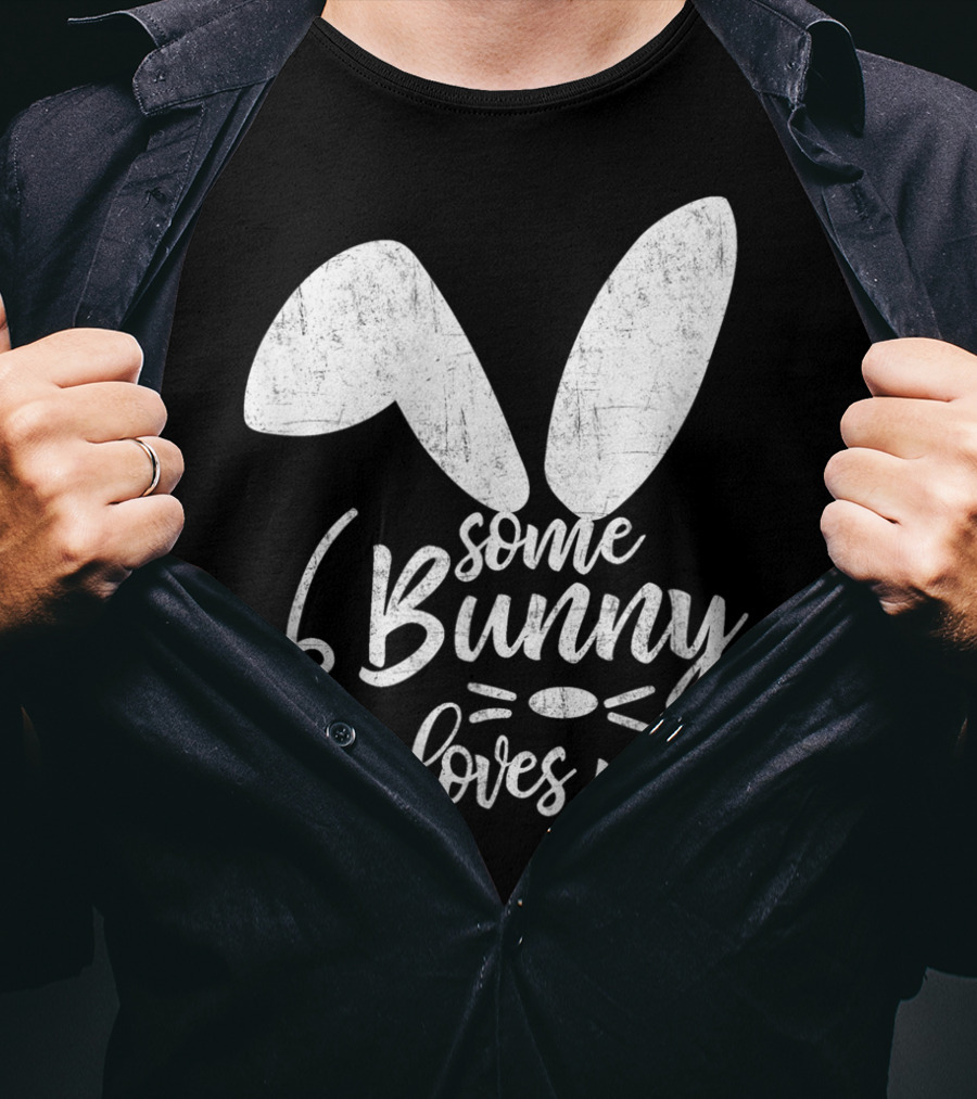 Some Bunny Loves Me Ears And Whiskers Easter T-Shirt