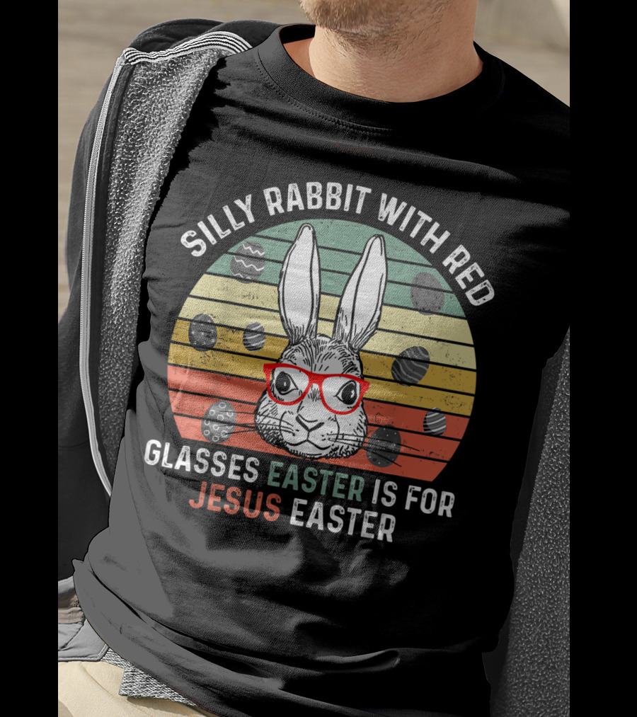 Silly Rabbit With Red Glasses Easter Is For Jesus Easter T-Shirt