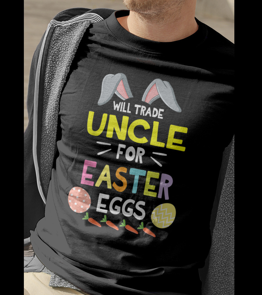 Will Trade Uncle For Easter Eggs And Carrots With Bunny Ears Icon Happy Easter Day T-Shirt