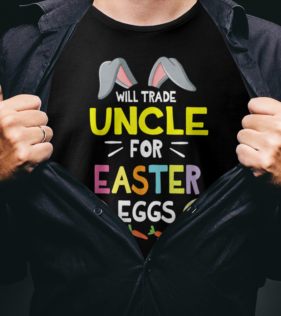 Will Trade Uncle For Easter Eggs And Carrots With Bunny Ears Icon Happy Easter Day T-Shirt