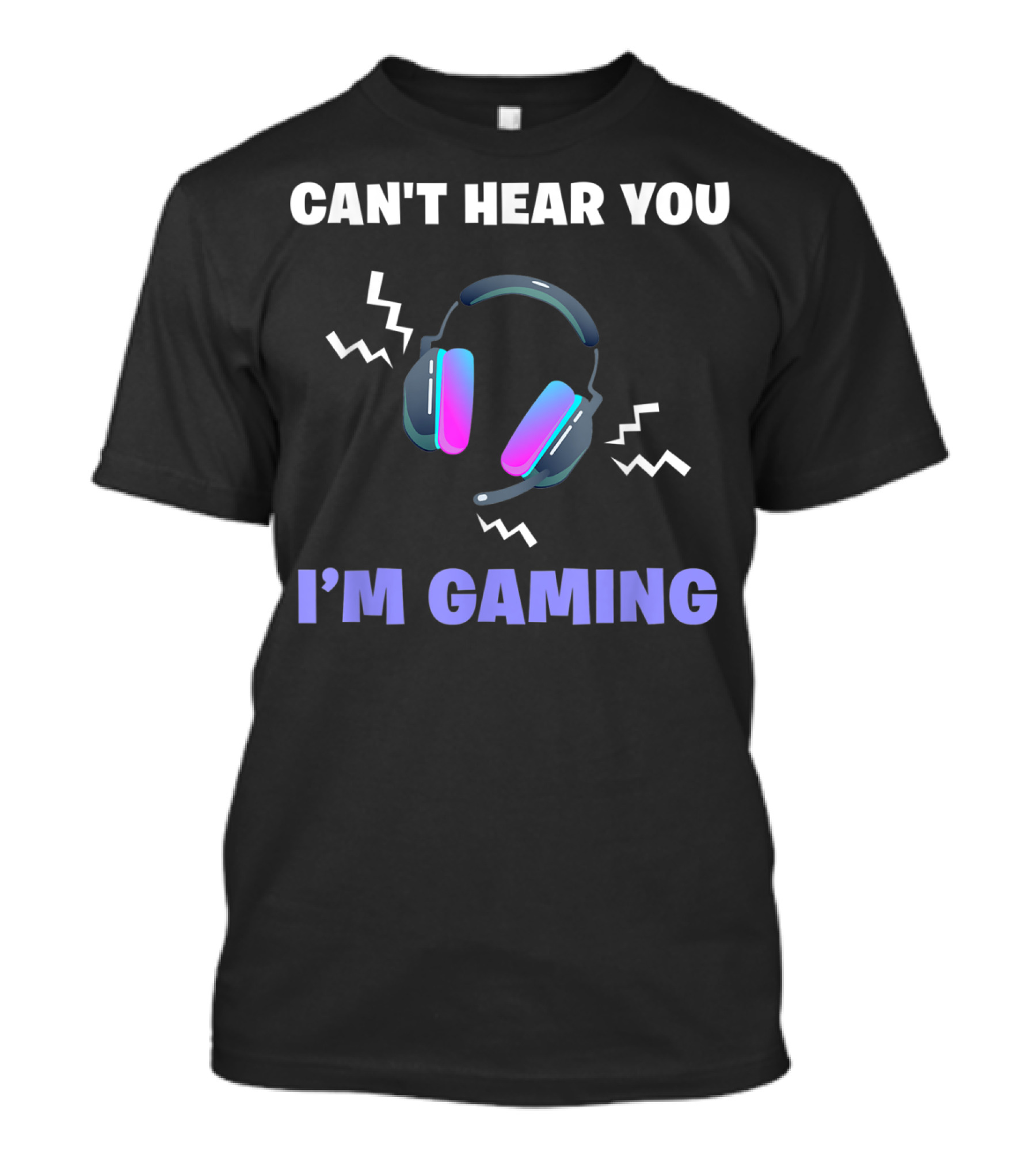 Can't Hear You I'm Gaming Funny Video Game Headset T-Shirt
