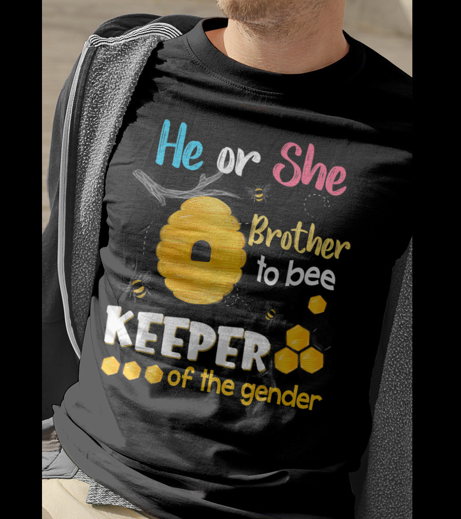 He Or She Brother To Bee Keeper Of The Gender T-Shirt