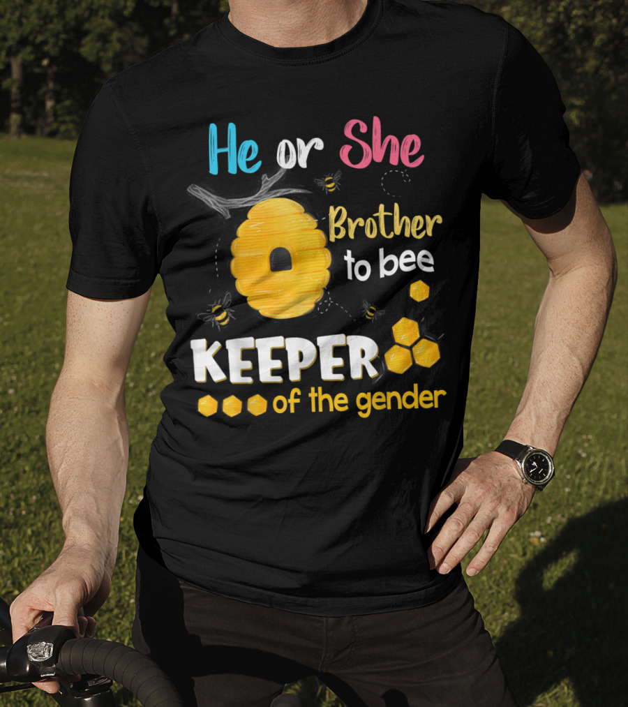 He Or She Brother To Bee Keeper Of The Gender T-Shirt