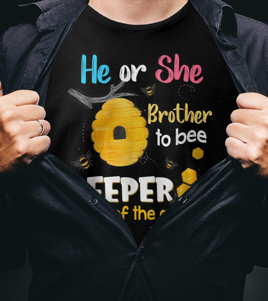 He Or She Brother To Bee Keeper Of The Gender T-Shirt