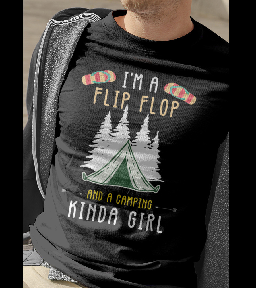 I'm A Flip Flop And A Camping Kinda Girl With Tent And Trees T-Shirt